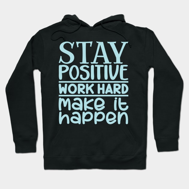 Stay positive, work hard, make it happen Hoodie by colorsplash